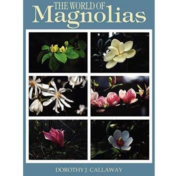 Magnolia Wonders: A Comprehensive Guide to the World of Magnolias by Dorothy J. Callaway