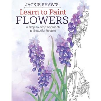 Learn to Paint Flowers: A Step-By-Step Approach to Artistic Designs: A Step-by-Step Approach to Beautiful Results