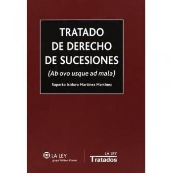 Tratado de derecho de sucesiones: ab ovo usque ad mala - Ruperto Isidoro Martínez Martínez