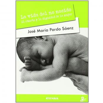 La vida del no nacido: el aborto y la dignidad de la mujer