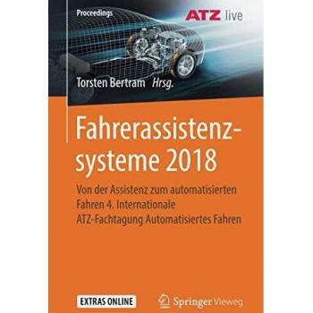 Fahrerassistenzsysteme 2018: Von der Assistenz zum automatisierten Fahren 4. Internationale ATZ-Fachtagung Automatisiertes Fahren