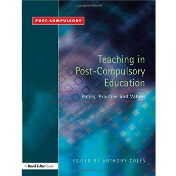 Teaching in Post-Compulsory Education: Policy, Practice and Values