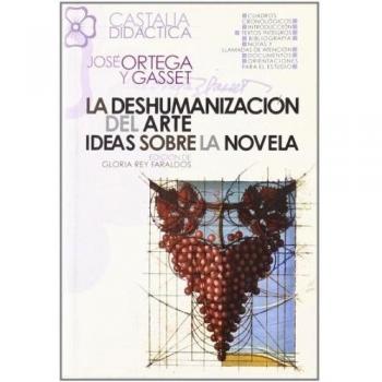 deshumanización del arte. Ideas sobre la novela, La - José Ortega Y Gasset