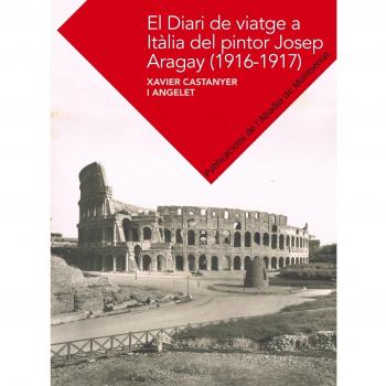 El Diari De Viatge A Itàlia De Josep Aragay