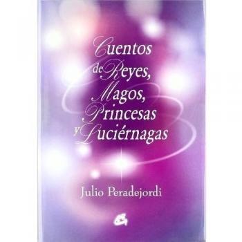 CUENTOS DE REYES, MAGOS, PRINCESAS Y LUCIÉRNAGAS - Julio Peradejordi
