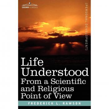 Life Understood: A Comprehensive Exploration of Science and Religion by Frederick L. Rawson