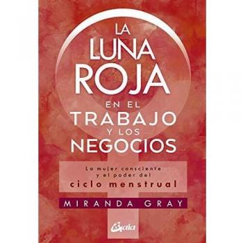 La luna roja en el trabajo y los negocios: La mujer consciente y el poder del ciclo menstrual
