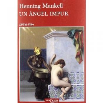 Un àngel impur: 3 - Mankell Henning