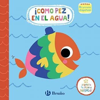Mis primeros chapoteos. ¡Como pez en el agua!: Libro de baño