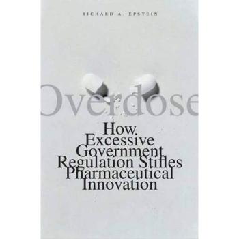 Overdose: How Excessive Government Regulation Stifles Pharmaceutical Innovation