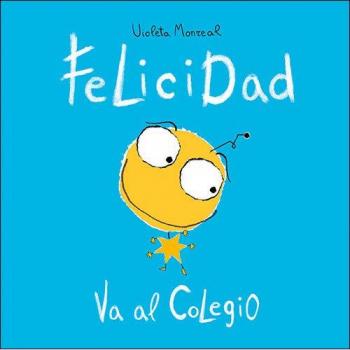Felicidad va al colegio - MONREAL DIAZ VIOLETA