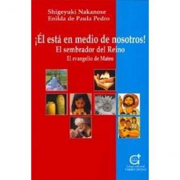 Ãl estÃ¡ en medio de nosotros: El sembrador del Reino. El evangelio de Mateo - Nakanose, Shigeyuki y Enilda de Paula Pedro