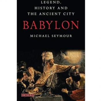 Babylon: Legend,History and the Ancient City