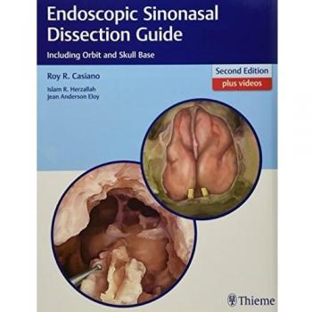 Endoscopic Sinonasal Dissection Guide: Including Orbit and Skull Base