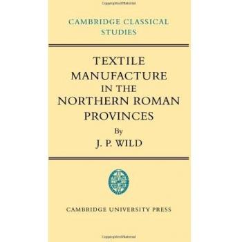 Manufactura Textil en las Provincias Romanas del Norte (Estudios Clásicos de Cambridge) - Edición Tapa Blanda
