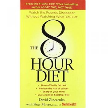 8-Hour Diet, The: Watch the Pounds Disappear Without Watching What You Eat!