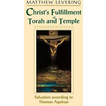 Christ's Fulfillment of Torah and Temple: Salvation According to Thomas Aquinas - Academic Theology Book
