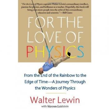 For the Love of Physics: From the End of the Rainbow to the Edge of Time - A Journey Through the Wonders of Physics