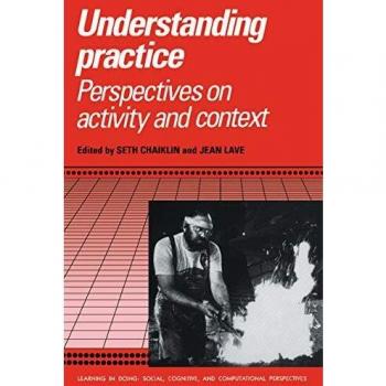 Understanding Practice: Perspectives on Activity and Context