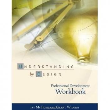 Understanding by Design Professional Development Workbook: Curriculum Planning and Assessment Guide
