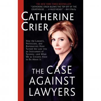 The Case Against Lawyers: A Critical Examination of the Legal Profession by Catherine Crier