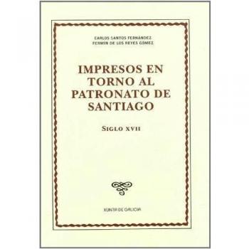 Impresos en torno al patronato de Santiago, siglos XVII