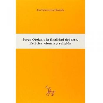Jorge Oteiza y la finalidad del arte: estética, ciencia y religión