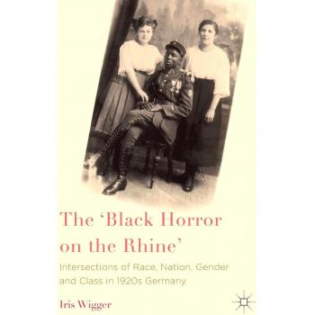 The 'Black Horror on the Rhine': Intersections of Race, Nation, Gender and Class in 1920s Germany