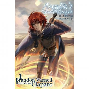 Arcadia's Ignoble Knight, Volume 1: The Sorceress of Ashtown Part I - Fantasy Novel