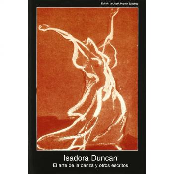Isadora Duncan El Arte De La Danza Y Otros Escritos Editorial Akal