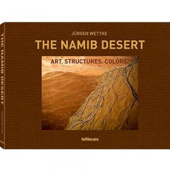 The Namib Desert: Art. Structures. Colors - Jürgen Wettke