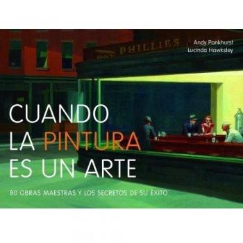 Cuando la pintura es un arte: 80 obras maestras y los secretos de su éxito