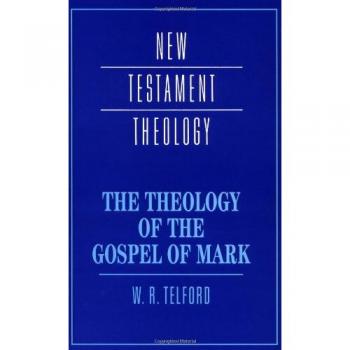 Theology of the Gospel of Mark: New Testament Theology by W. R. Telford