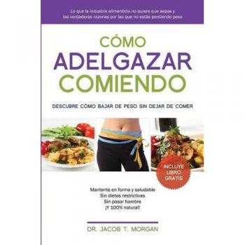 Guía Práctica para Adelgazar Comiendo: Descubre Cómo Bajar de Peso Sin Sacrificar la Alimentación