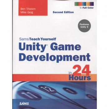 Unity Game Development in 24 Hours, Sams Teach Yourself