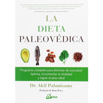 La dieta paleovédica. Programa completo para disfrutar de una salud óptima, incrementar la vitalidad y logar el peso ideal: Programa completo para ... y lograr el peso ideal