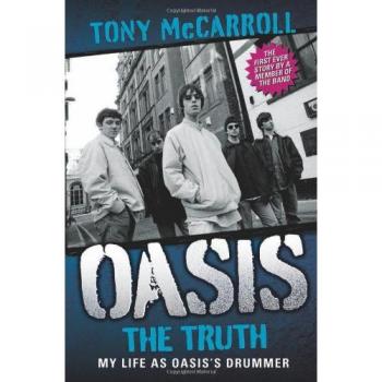 Oasis the Truth: My Life as Oasis's Drummer