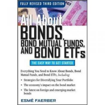 All About Bonds, Bond Mutual Funds, and Bond ETFs, 3rd Edition