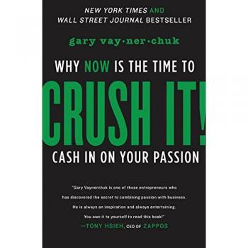 CRUSH IT!: why NOW is the time to cash in on your passion