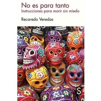 No es para tanto: Instrucciones para morir sin miedo - Recaredo Veredas