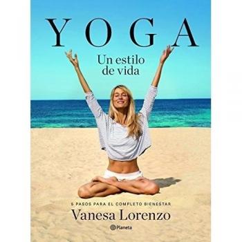 Yoga, un estilo de vida: 5 pasos para el completo bienestar - Vanesa Lorenzo