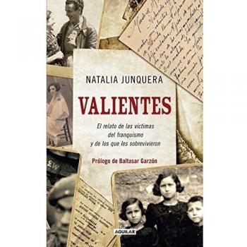Valientes. El relato de las víctimas del franquismo y de los que les sobrevivieron: El relato de las víctimas del franquismo y de los que les sobrevivieron