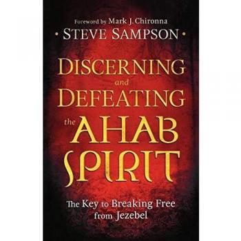 Discerning and Defeating the Ahab Spirit: The Key To Breaking Free From Jezebel