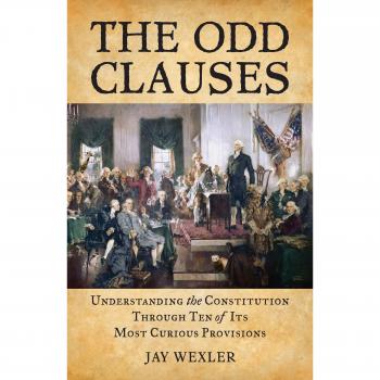 The Odd Clauses: Understanding the Constitution Through Ten of Its Most Curious Provisions