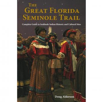 Seminole Trail Heritage Guide: Complete Exploration of Florida's Seminole Indian Historic and Cultural Sites