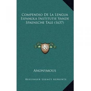 Compendio De La Lengua Espanola Institutie Vande Spaensche Tale