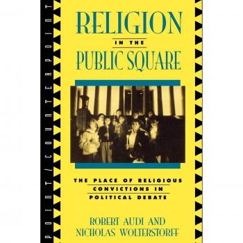 Religion in the Public Square: The Role of Faith in Political Discourse (Point/Counterpoint)