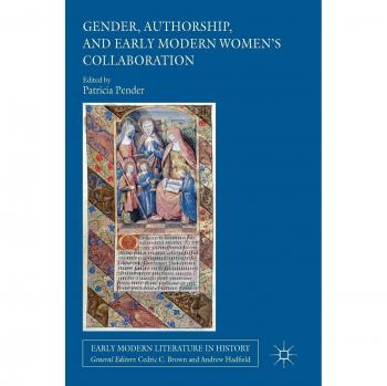 Gender, Authorship, and Early Modern Women's Collaboration