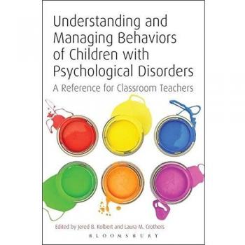 Understanding and Managing Behaviors of Children with Psychological Disorders: A Reference For Classroom Teachers