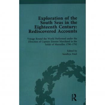 Exploration of the South Seas in the Eighteenth Century: Rediscovered Accounts, Volume II: Voyage Round the World Performed under the Direction of ... in the Solide of Marseilles 1790-1792
